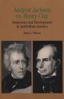 Cover art for Andrew Jackson vs. Henry Clay: Democracy and Development in Antebellum America (Bedford Series in History & Culture)