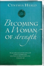 Cover art for Becoming a Woman of Strength: "The eyes of the LORD search the whole earth in order to strengthen those whose hearts are fully committed to him." 2 Chronicles 16:9