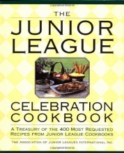 Cover art for The Junior League Celebration Cookbook: A Treasury of the 400 Most Requested Recipes from Junior League Cookbooks