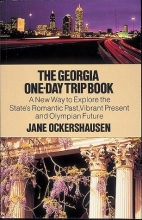 Cover art for The Georgia One-Day Trip Book: A New Way to Explore the State's Romantic Past, Vibrant Present, and Olympian Future