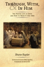 Cover art for Through, With, and In Him: The Prayer Life of Jesus and How to Make It Our Own