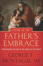 Cover art for Living in the Father's Embrace: Experiencing the Love at the Heart of the Trinity