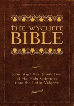 Cover art for The Wycliffe Bible: John Wycliffe's Translation of the Holy Scriptures from the Latin Vulgate