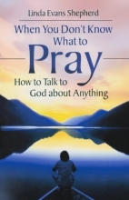 Cover art for When You Don't Know What to Pray: How to Talk to God about Anything