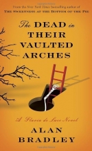 Cover art for The Dead in Their Vaulted Arches: A Flavia de Luce Novel