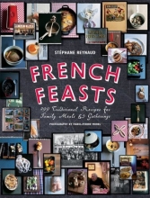 Cover art for French Feasts: 299 Traditional Recipes for Family Meals and Gatherings
