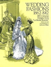 Cover art for Wedding Fashions, 1862-1912 : 380 Costume Designs from 