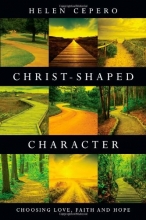 Cover art for Christ-Shaped Character: Choosing Love, Faith and Hope