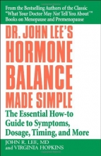 Cover art for Dr. John Lee's Hormone Balance Made Simple: The Essential How-to Guide to Symptoms, Dosage, Timing, and More