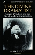 Cover art for The Divine Dramatist: George Whitefield and the Rise of Modern Evangelicalism (Library of Religious Biography)