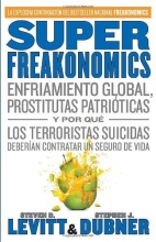 Cover art for SuperFreakonomics: Enfriamiento global, prostitutas patriticas y por qu los terroristas suicidas deberan contratar un seguro de vida (Vintage Espanol) (Spanish Edition)