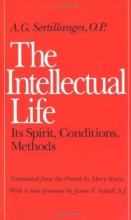 Cover art for The Intellectual Life: Its Spirit, Conditions, Methods