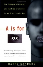 Cover art for A Is for Ox: The Collapse of Literacy and the Rise of Violence in an Electronic Age