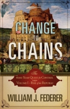 Cover art for Change to Chains-The 6,000 Year Quest for Control -Volume I-Rise of the Republic