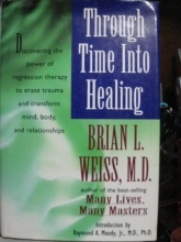 Cover art for Through Time Into Healing: Discovering the Power of Regression Therapy to Erase Trauma and Transform Mind, Body, and Relationships