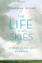 Cover art for The Life of the Skies: Birding at the End of Nature