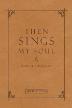 Cover art for Then Sings My Soul: 150 Of the World's Greatest Hymn Stories (Special Edition - Full Leather)