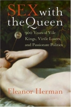 Cover art for Sex with the Queen: 900 Years of Vile Kings, Virile Lovers, and Passionate Politics