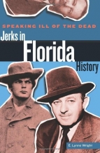Cover art for Speaking Ill of the Dead: Jerks in Florida History (Speaking Ill of the Dead: Jerks in Histo)