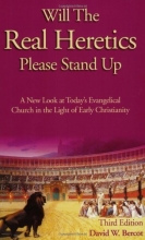 Cover art for Will the Real Heretics Please Stand Up: A New Look at Today's Evangelical Church in the Light of Early Christianity