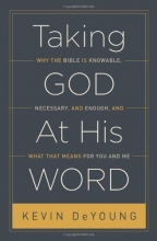 Cover art for Taking God At His Word: Why the Bible Is Knowable, Necessary, and Enough, and What That Means for You and Me