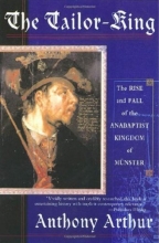 Cover art for The Tailor-King: The Rise and Fall of the Anabaptist Kingdom of Muenster