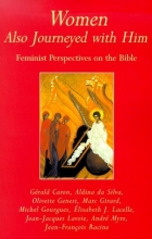 Cover art for Women Also Journeyed with Him: Feminist Perspectives on the Bible