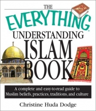Cover art for The Everything Understanding Islam Book: A Complete and Easy to Read Guide to Muslim Beliefs, Practices, Traditions, and Culture (Everything (Religion))