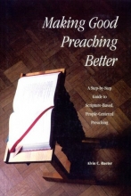 Cover art for Making Good Preaching Better: A Step-by-Step Guide to Scripture-Based, People-Centered Preaching