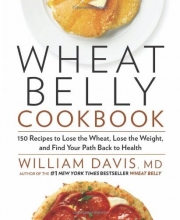 Cover art for Wheat Belly Cookbook: 150 Recipes to Help You Lose the Wheat, Lose the Weight, and Find Your Path Back to Health