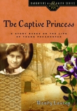 Cover art for The Captive Princess: A Story Based on the Life of Young Pocahontas (Daughters of the Faith Series)