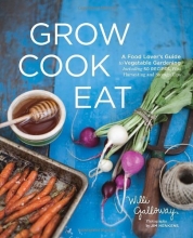 Cover art for Grow Cook Eat: A Food Lover's Guide to Vegetable Gardening, Including 50 Recipes, Plus Harvesting and Storage Tips