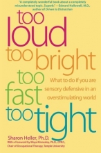 Cover art for Too Loud, Too Bright, Too Fast, Too Tight: What to Do If You Are Sensory Defensive in an Overstimulating World