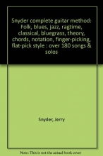 Cover art for Snyder complete guitar method: Folk, blues, jazz, ragtime, classical, bluegrass, theory, chords, notation, finger-picking, flat-pick style : over 180 songs & solos