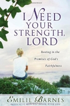 Cover art for I Need Your Strength, Lord: Resting in the Promises of God's Faithfulness (Barnes, Emilie)