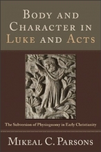 Cover art for Body and Character in Luke and Acts: The Subversion of Physiognomy in Early Christianity