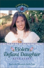 Cover art for Violet's Defiant Daughter (Life of Faith, A: Violet Travilla Series)