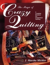 Cover art for The Magic of Crazy Quilting: A Complete Resource for Embellished Quilting