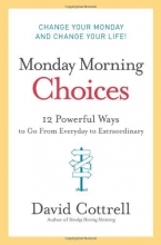 Cover art for Monday Morning Choices: 12 Powerful Ways to Go from Everyday to Extraordinary