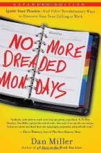 Cover art for No More Dreaded Mondays: Ignite Your Passion--and Other Revolutionary Ways to Discover Your True Calling at Work