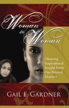 Cover art for Woman to Woman: Gleaning Inspirational Insight From Our Biblical Mothers