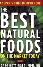Cover art for The Best Natural Foods on the Market Today: A Yuppie's Guide to Hippie Food, Vol. 1