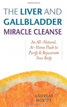 Cover art for The Liver and Gallbladder Miracle Cleanse: An All-Natural, At-Home Flush to Purify and Rejuvenate Your Body