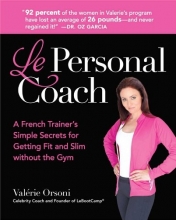 Cover art for Le Personal Coach: A French Trainer's Simple Secrets for Getting Fit and Slim without the GymRenewing Your Body