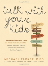 Cover art for Talk With Your Kids: Conversations About Ethics -- Honesty, Friendship, Sensitivity, Fairness, Dedication, Individuality -- and 103 Other Things That Really Matter