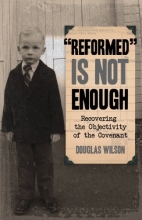 Cover art for Reformed Is Not Enough: Recovering the Objectivity of the Covenant
