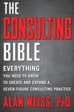 Cover art for The Consulting Bible: Everything You Need to Know to Create and Expand a Seven-Figure Consulting Practice