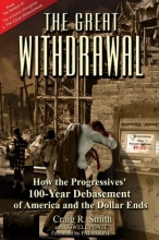 Cover art for The Great Withdrawal: How the Progressives' 100-Year Debasement of America and the Dollar Ends