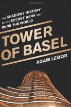 Cover art for Tower of Basel: The Shadowy History of the Secret Bank that Runs the World