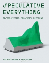 Cover art for Speculative Everything: Design, Fiction, and Social Dreaming